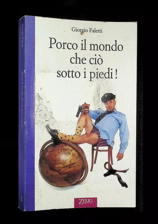 Giorgio Faletti Porco il Mondo che ciò sotto i piedi! …