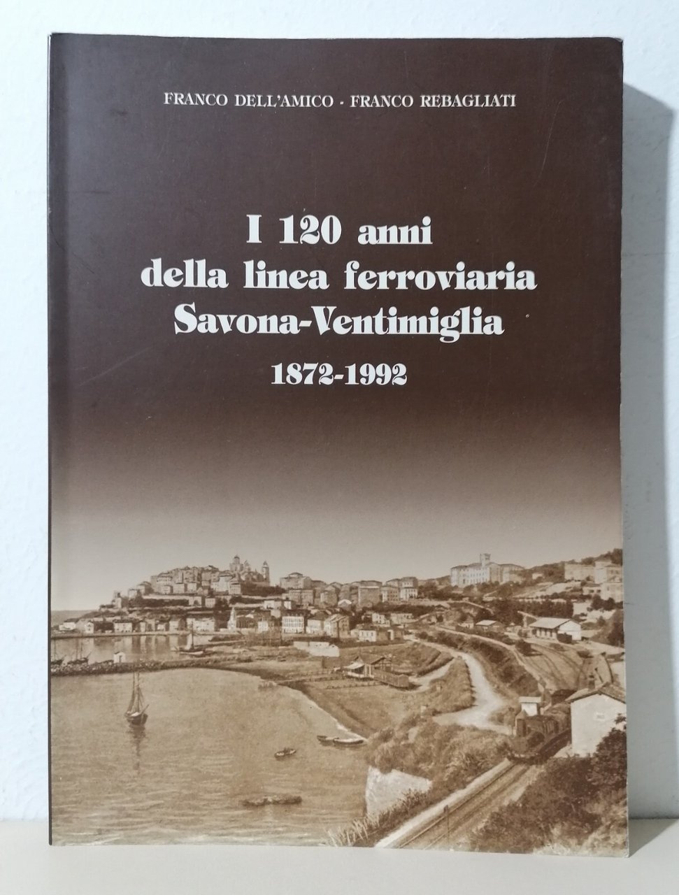 I 120 Anni Della Linea Ferroviaria Savona Ventimiglia 1872-1992 Libro …