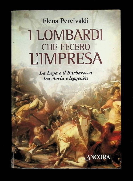 I lombardi che fecero l'impresa. La Lega e il Barbarossa …