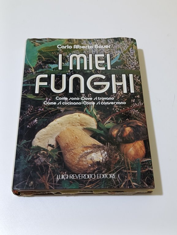 I miei funghi : come sono, dove si trovano, come …