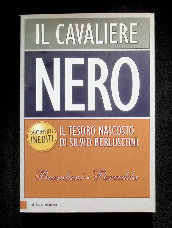 Il cavaliere nero. Il tesoro nascosto di Silvio Berlusconi. Documenti …