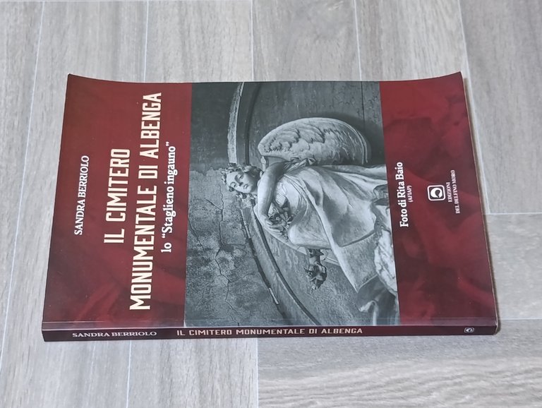 Il cimitero monumentale di Albenga. Lo Staglieno ingauno. Ediz. illustrata