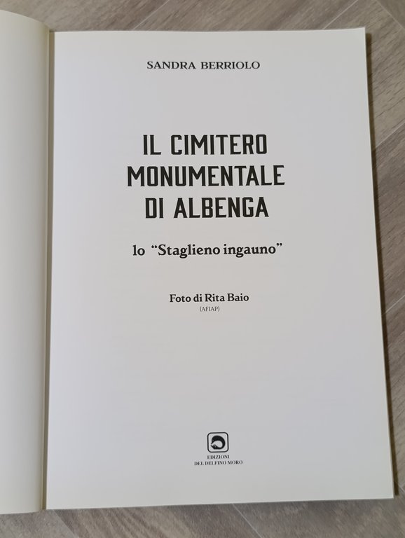 Il cimitero monumentale di Albenga. Lo Staglieno ingauno. Ediz. illustrata