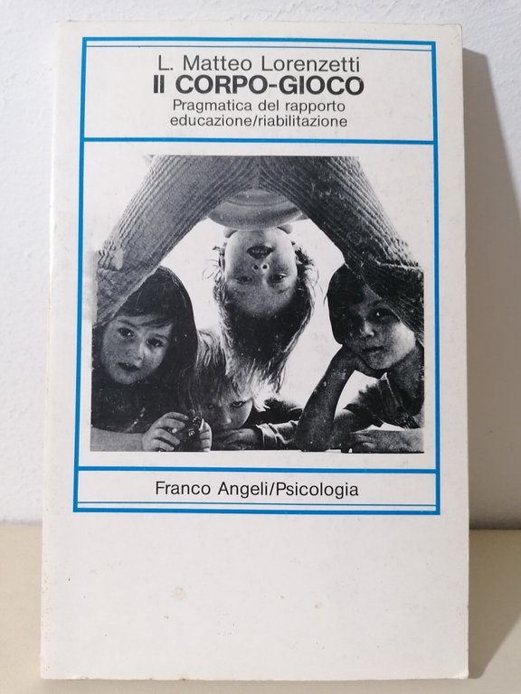 Il Corpo Gioco Rapporto Educazione Riabilitazione Libro Lorenzetti Psicologia | Immagine Gallery 1