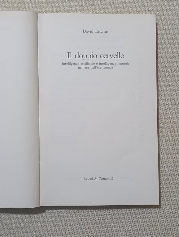 Il doppio cervello. Intelligenza artificiale e intelligenza naturale nell'era dell'elettronica