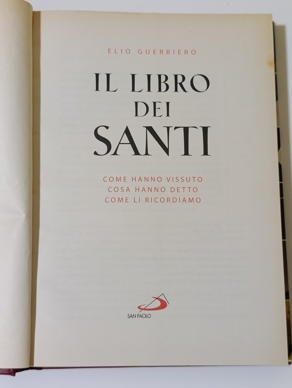 Il libro dei santi. Come hanno vissuto, cosa hanno detto, …