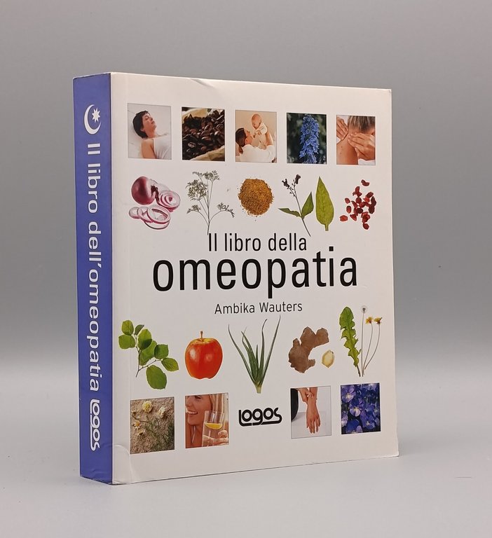 Il libro dell'omeopatia. Ediz. illustrata