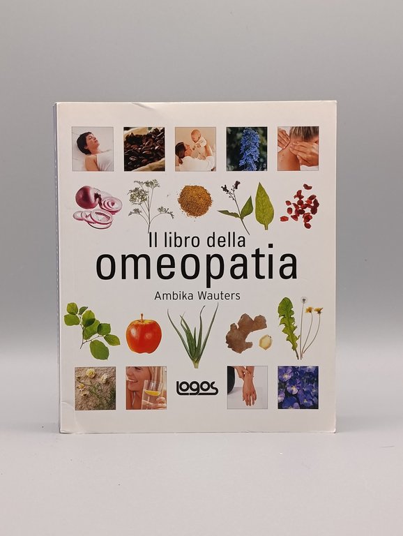 Il libro dell'omeopatia. Ediz. illustrata