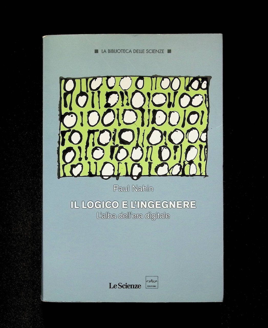 Il Logico e l'Ingegnere l'Alba dell'Era Digitale Libro Paul Nahin …