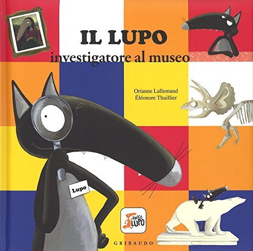 Il lupo investigatore al museo. Amico lupo. Ediz. a colori | Immagine principale
