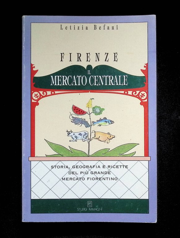 Il Mercato Centrale di Firenze. Storia, Geografia e Ricette del …