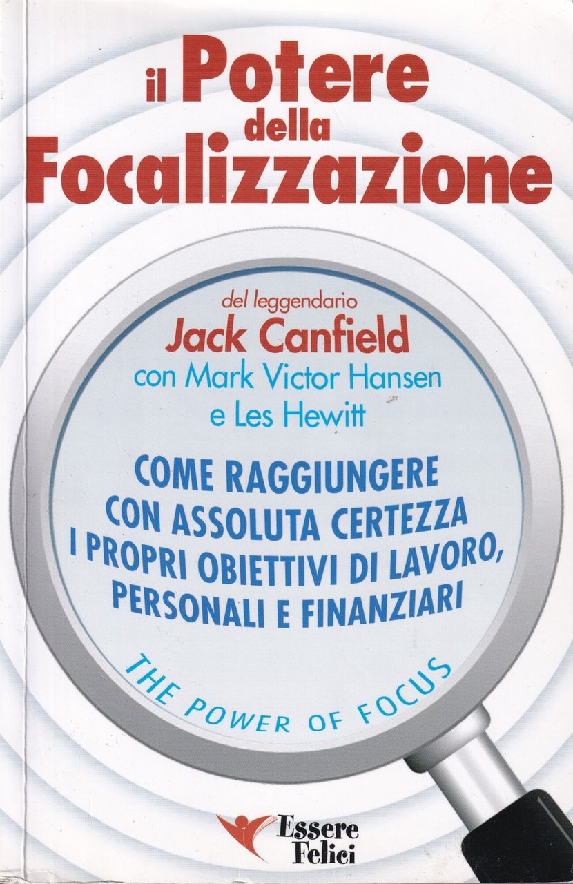 Il potere della focalizzazione. Come raggiungere con assoluta certezza i …