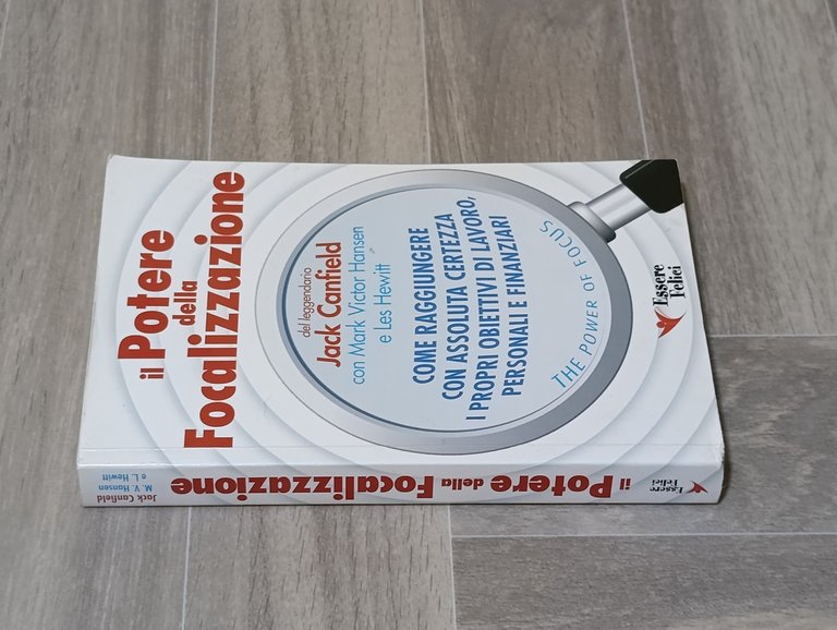Il potere della focalizzazione. Come raggiungere con assoluta certezza i …