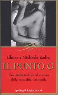 Il punto G. Una guida tantrica al mistero della sessualità …