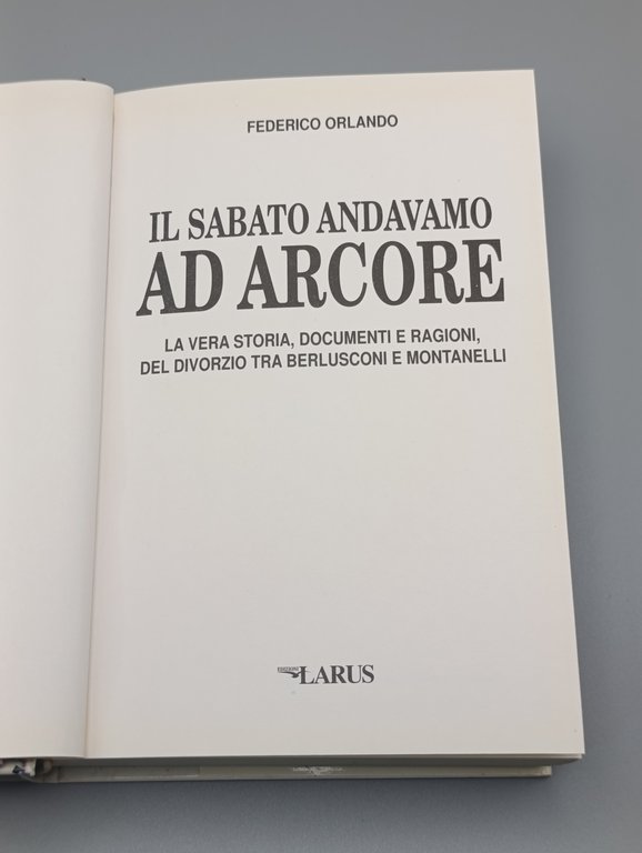 Il sabato andavamo ad Arcore : la vera storia, documenti …