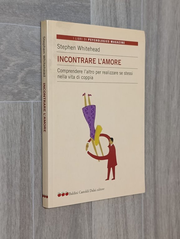 Incontrare l'Amore. Comprendere l'Altro per Realizzare se stessi nella Vita …