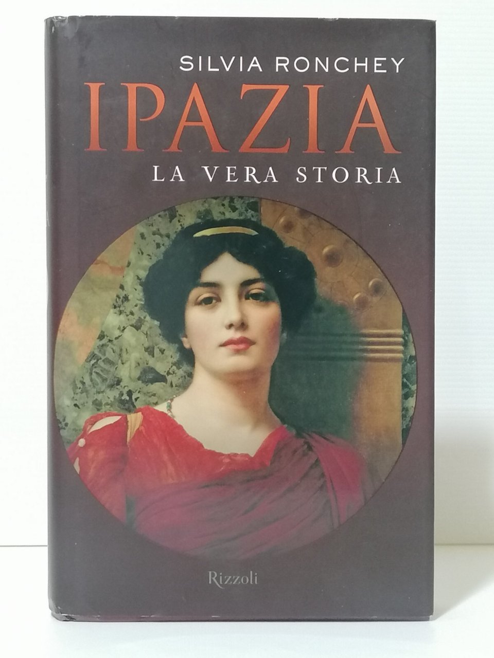 Ipazia La Vera Storia Libro Silvia Ronchey Prima Edizione RIzzoli …