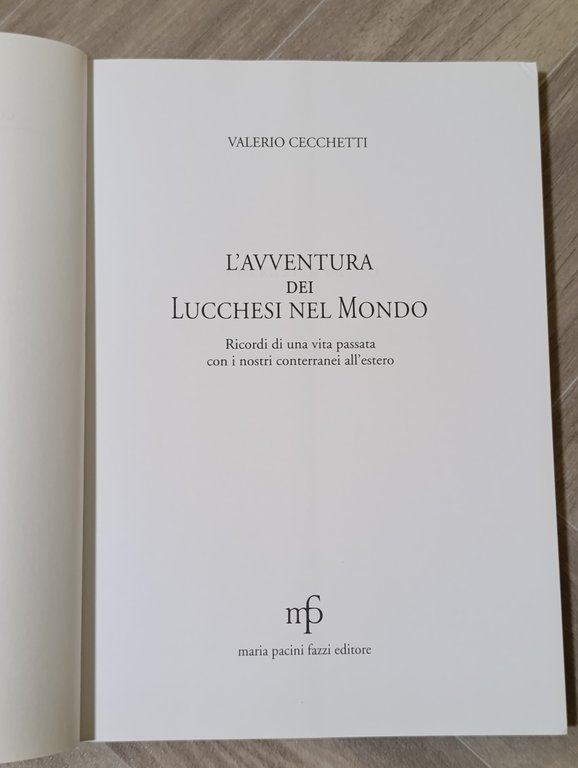 L'avventura dei lucchesi nel mondo. Ricordi di una vita passata …