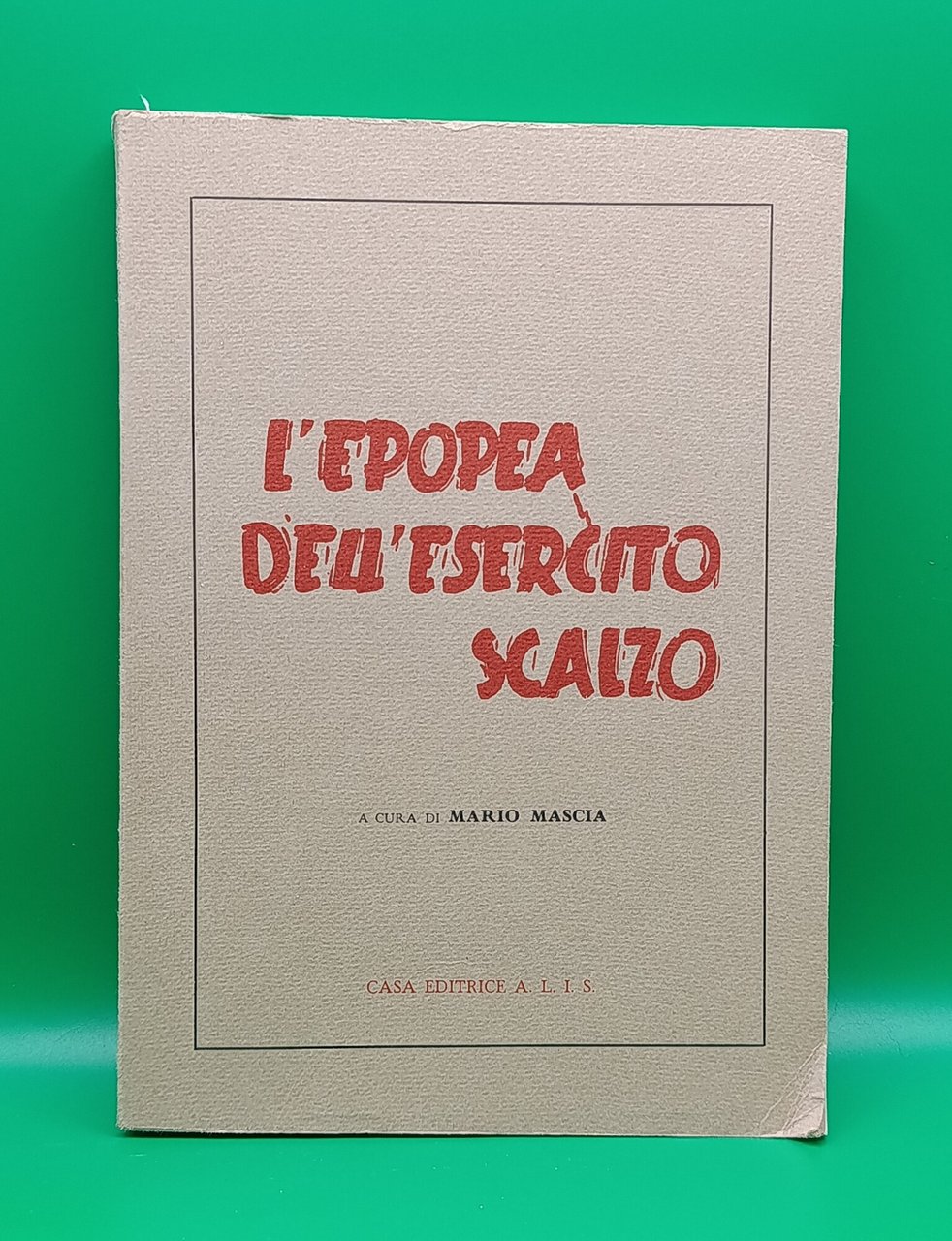 L'Epopea dell'Esercito Scalzo. Prima Edizione in Tiratura Limitata 4000 Copie
