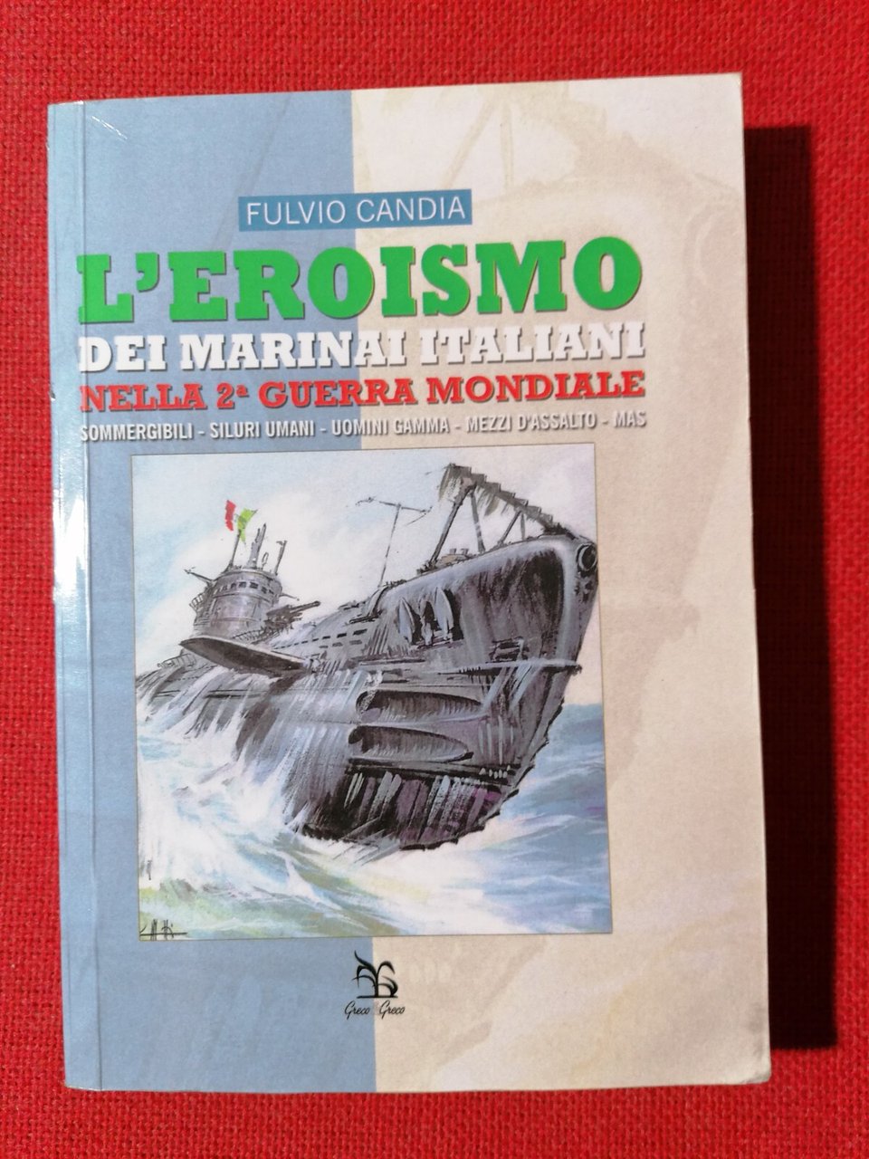L'Eroismo Dei Marinai Italiani Nella 2^ Guerra Mondiale Libro Fulvio …
