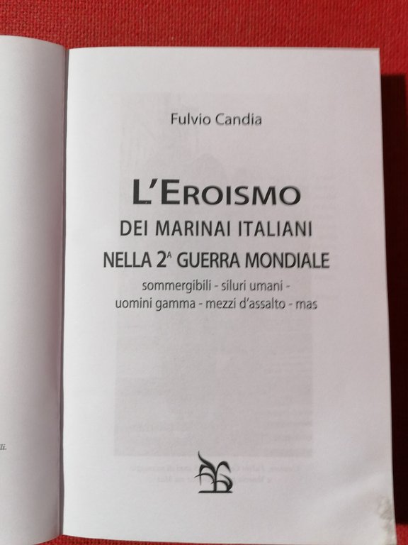 L'Eroismo Dei Marinai Italiani Nella 2^ Guerra Mondiale Libro Fulvio …