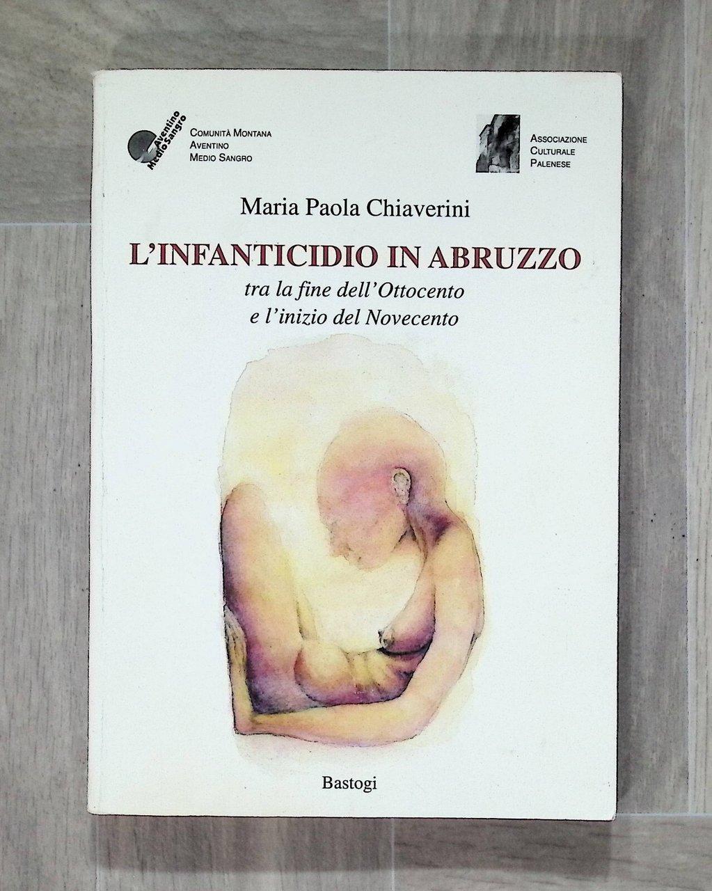 L'Infanticidio in Abruzzo tra Ottocento e Novecento Libro Chiaverini Bastogi