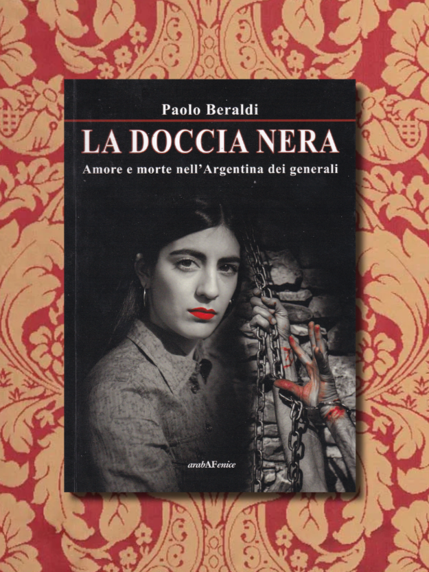 La doccia nera. Amore e morte nell'Argentina dei generali