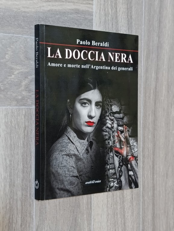 La doccia nera. Amore e morte nell'Argentina dei generali