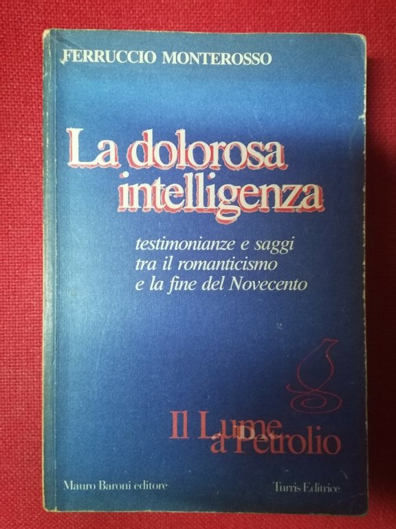 La dolorosa intelligenza. Testimonianze e saggi tra il Romanticismo e …