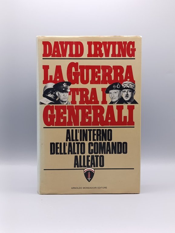 La Guerra tra i Generali. All'interno dell'Alto Comando Alleato