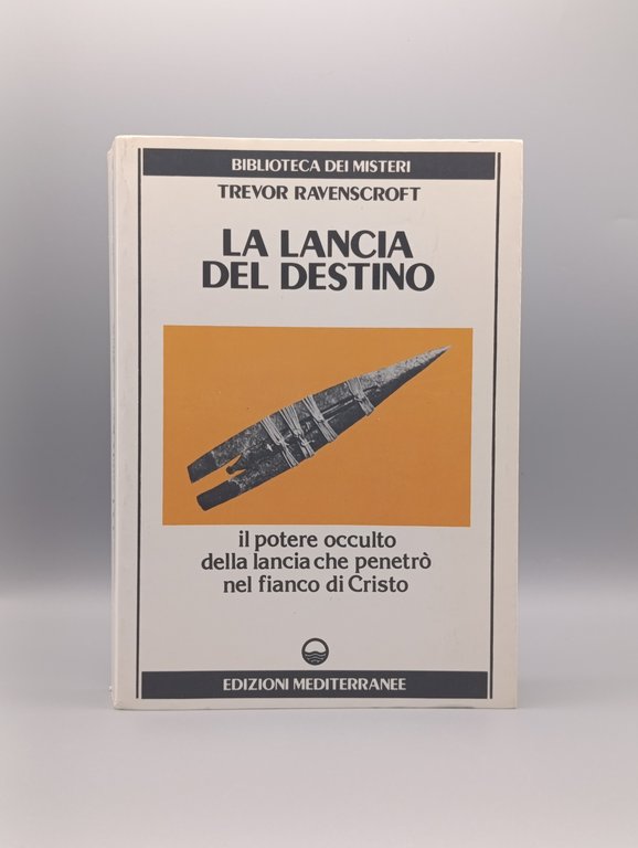 La Lancia del Destino. Il Potere occulto della lancia che …