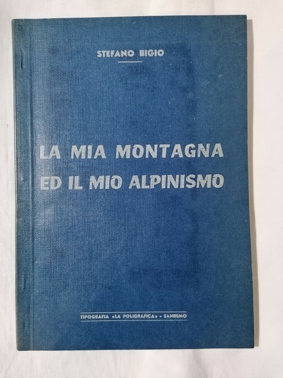 La mia montagna ed il mio alpinismo - Stefano Bigio …
