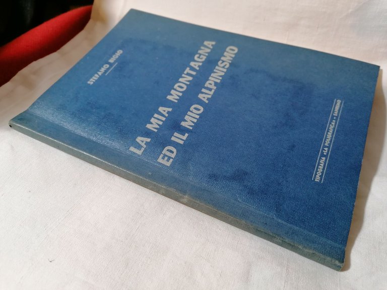 La mia montagna ed il mio alpinismo - Stefano Bigio …