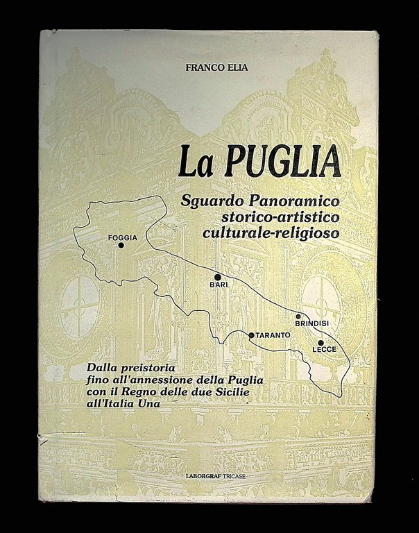 La Puglia. Sguardo Panoramico Storico-Artistico Culturale-Religioso