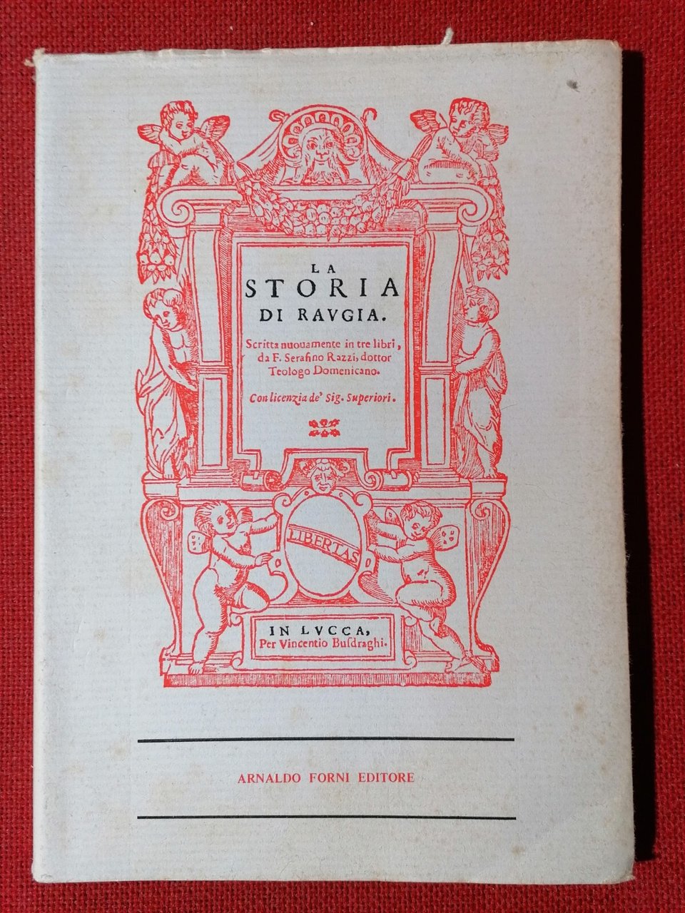 La Storia di Raugia - Ristampa Anastatica Serafino Razzi Forni …