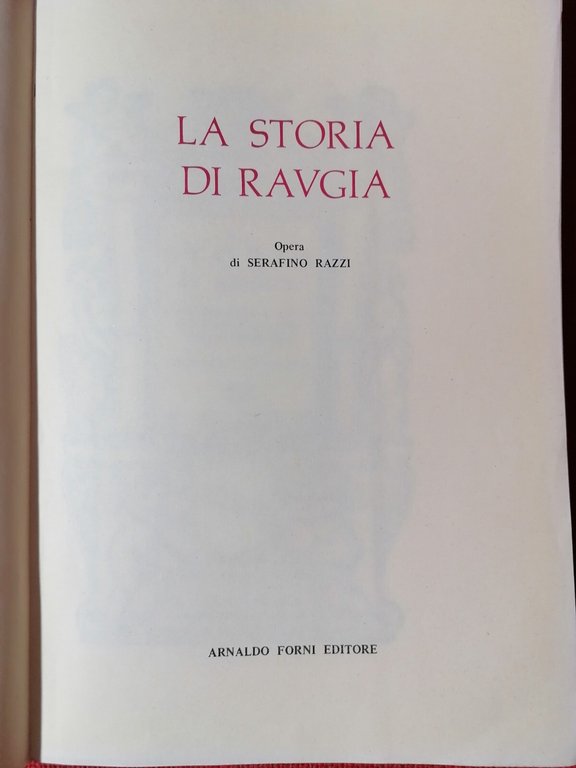 La Storia di Raugia - Ristampa Anastatica Serafino Razzi Forni …