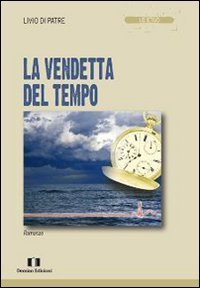 La vendetta del tempo - Livio Di Patre | Immagine principale