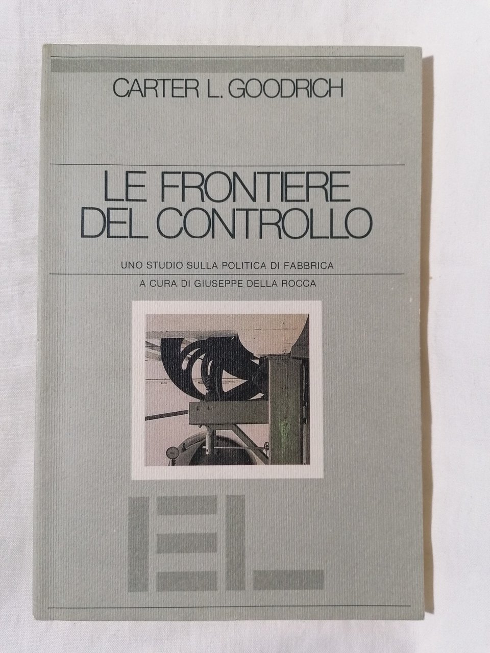 Le Frontiere del Controllo - Libro Goodrich Lavoro Fabbrica lavoratori …
