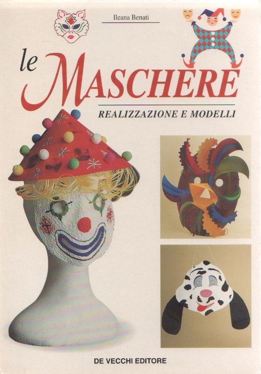 Le maschere. Realizzazione e modelli - Ileana Benati | Immagine Gallery 2