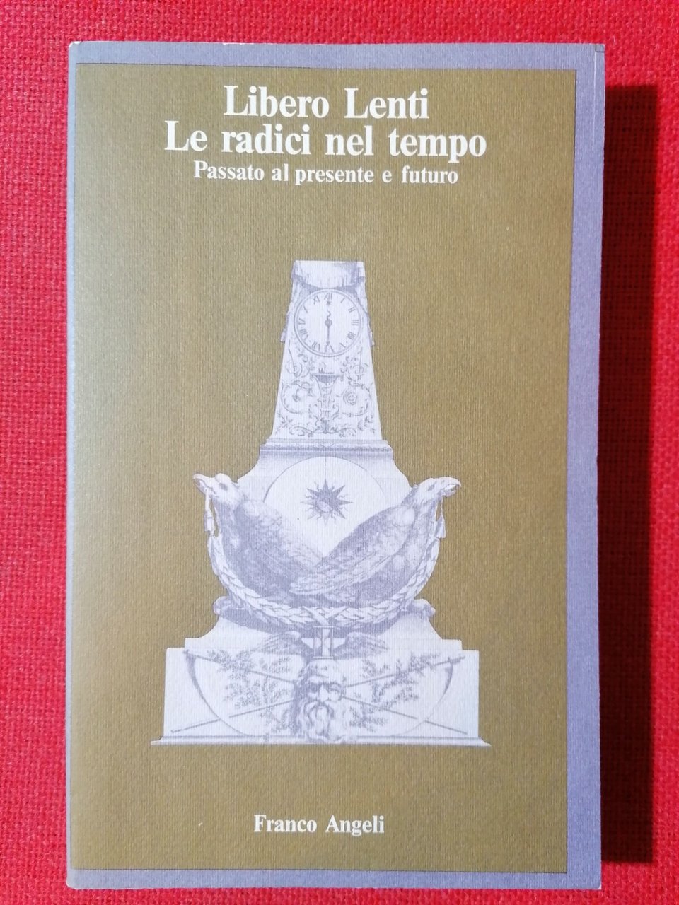 Le radici nel tempo. Passato al presente e futuro, Libro …