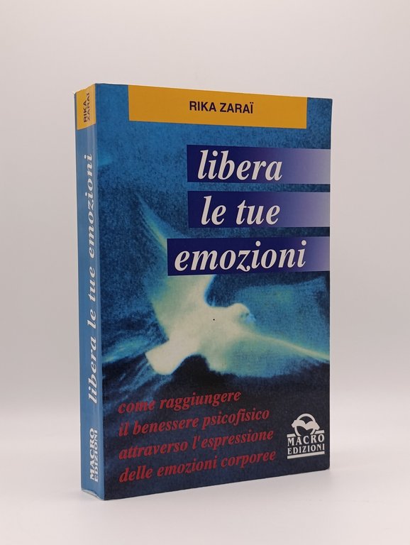 Libera le tue emozioni. Come raggiungere il benessere psicofisico attraverso …