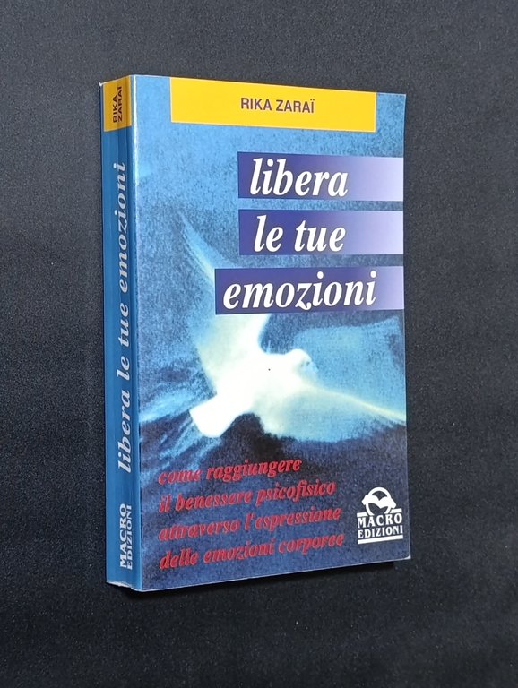 Libera le tue emozioni. Come raggiungere il benessere psicofisico attraverso …