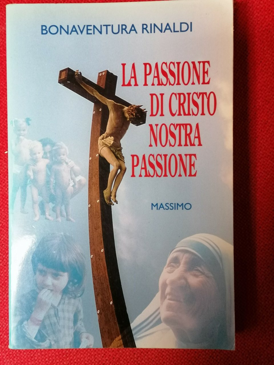 LIBRO Bonaventura Rinaldi - La Passione di Cristo nostra Passione …