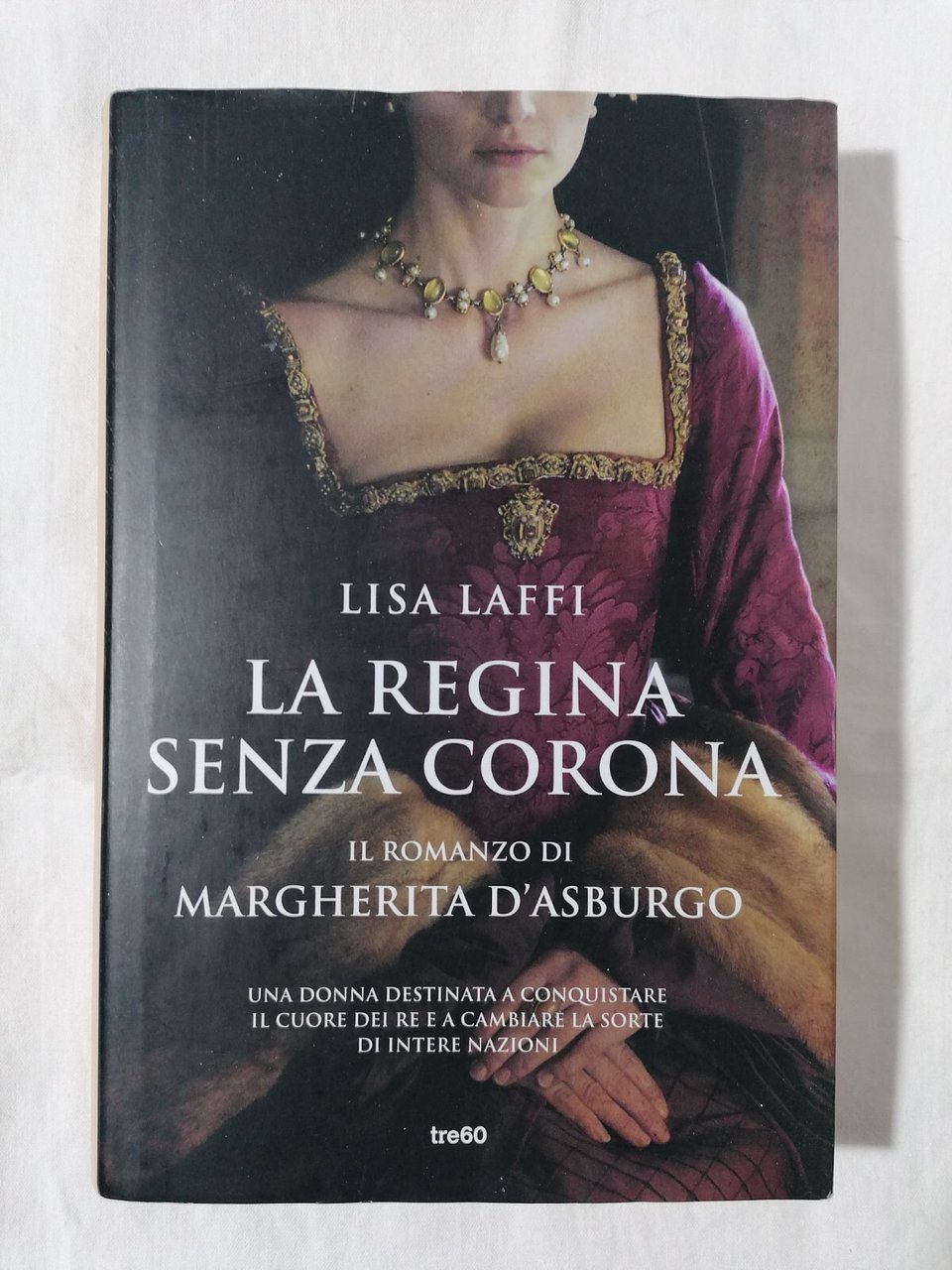LIBRO Lisa Laffi LA REGINA SENZA CORONA Margherita d'Asburgo romanzo …