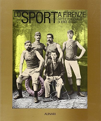 Lo sport a Firenze. Fatti e personaggi di ieri e … | Immagine principale
