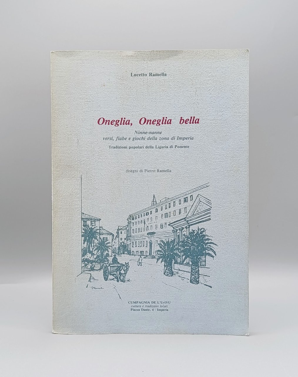 Lucetto Ramella - Oneglia, Oneglia Bella, Libro Ninne Nanne Fiabe …