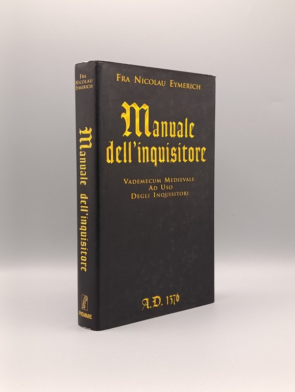 Manuale dell'inquisitore. A.D. 1376. Vademecum medievale ad uso degli inquisitori