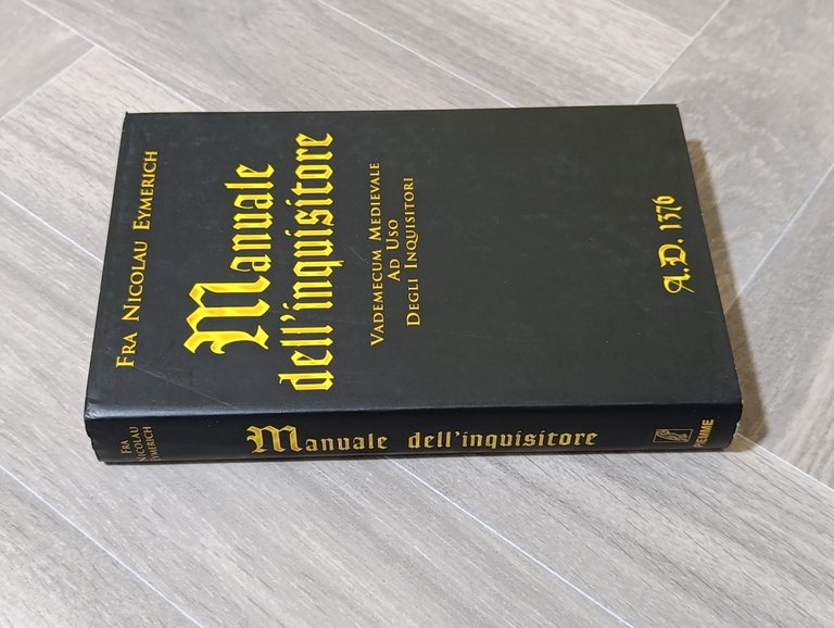 Manuale dell'inquisitore. A.D. 1376. Vademecum medievale ad uso degli inquisitori