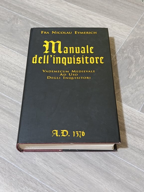 Manuale dell'inquisitore. A.D. 1376. Vademecum medievale ad uso degli inquisitori