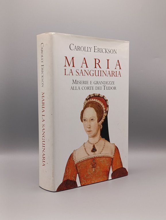 Maria la Sanguinaria. Miserie e grandezze alla corte dei Tudor
